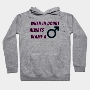 When in doubt always blame a man, funny women jokes about men Hoodie